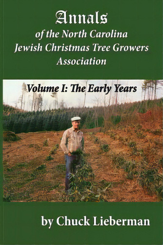 Annals Of The North Carolina Jewish Christmas Tree Growers Association: The Early Years, De Lieberman, Chuck. Editorial Createspace, Tapa Blanda En Inglés