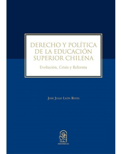 Derecho Y Politica De Leducacion Superior Chilena (puc)