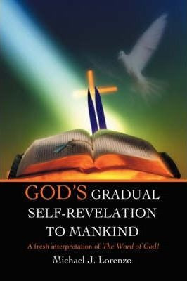 God's Gradual Self-revelation To Mankind - Michael J Lore...