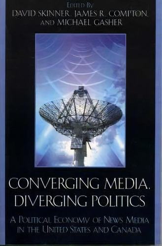 Converging Media, Diverging Politics, De David Skinner. Editorial Lexington Books, Tapa Blanda En Inglés