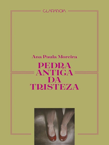 Pedra Antiga Da Tristeza, De Moreira, Ana Paula. Editora Claraboia Editora, Capa Mole Em Português