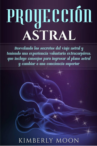 Libro: Proyección Astral: Desvelando Los Secretos Del Viaje