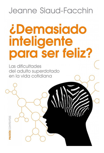 Demasiado Inteligente Para Ser Feliz?, De Siaud-facchin, Jeanne. Editorial Paidós, Tapa Blanda En Castellano, 2014