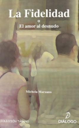 La Fidelidad O El Amor Al Desnudo - Maria Michela Marzano