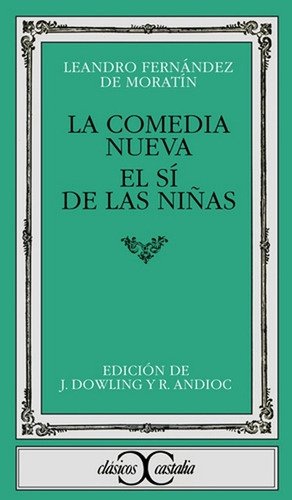 La Comedia Nueva  / El Si De Las Niñas, De Fernandez De Moratin Leandro., Vol. Volumen Unico. Editorial Castalia, Tapa Blanda En Español, 1993