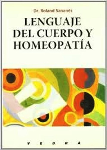 Lenguaje Del Cuerpo Y Homeopatía - Dr. Sananés.- Ed. Vedrà.