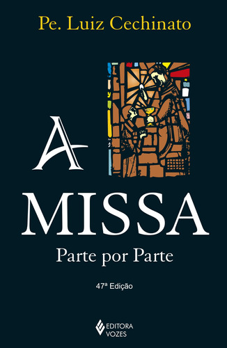 Missa parte por parte, de Cechinato, Pe. Luiz. Editora Vozes Ltda., capa mole em português, 2015