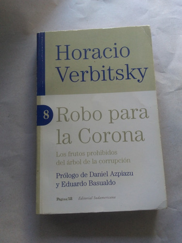 Robo Para La Corona. Horacio Verbitsky. Sudamericana 