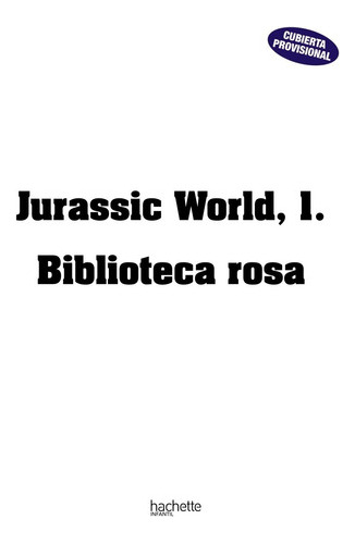 Jurassic World, 1. Biblioteca Rosa - Varios Autores  - * 