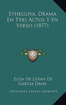 Libro Ethelgiva, Drama En Tres Actos Y En Verso (1877) - ...