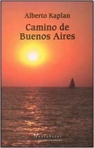 Camino De Buenos Aires - Alberto Kaplan, De Kaplan, Albert 