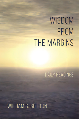 Wisdom From The Margins, De Britton, William G.. Editorial Resource Pubn, Tapa Dura En Inglés
