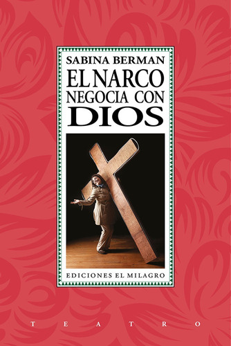 Narco negocia con Dios, El, de Berman, Sabina. Serie Teatro Editorial Ediciones El Milagro, tapa blanda en español, 2013