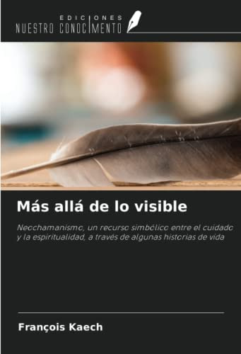 Mas Alla De Lo Visible: Neochamanismo, Un Recurso Simbolico