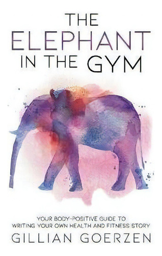 The Elephant In The Gym, De Gillian Goerzen. Editorial Winchelsea Media, Tapa Blanda En Inglés