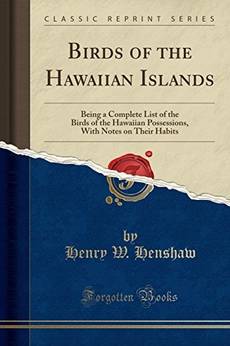 Birds Of The Hawaiian Islands Being A Complete List Of The B