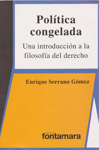 Politica Congelada: Una Introducción A La Filosofia Del Derecho, De Enrique Serrano Gómez. Campus Editorial S.a.s, Tapa Blanda, Edición 2011 En Español