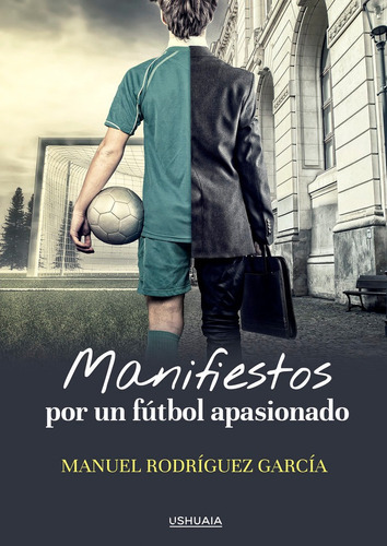 Manifiestos Por Un Fãâºtbol Apasionado, De Rodríguez García, Manuel. Editorial Ushuaia Ediciones, Tapa Blanda En Español