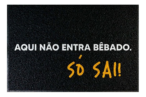 Capacho Decorativo - Aqui Não Entra Bêbado Só Sai Cor Preto Desenho do tecido C413