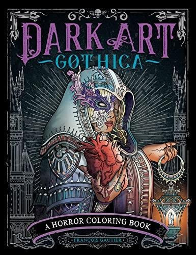 Dark Art Gothica: A Horror Coloring Book - (libro En Inglés)