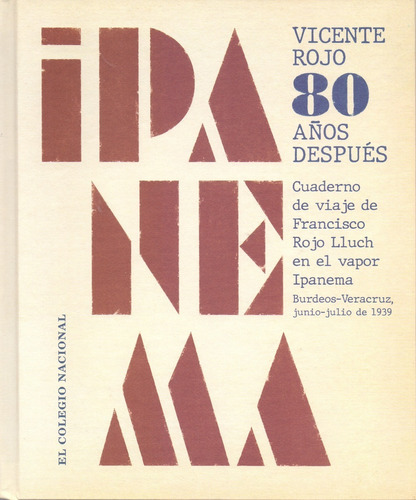 Ipanema. Vicente Rojo 80 Años Después, De Rojo, Vicente., Vol. No. Editorial El Colegio Nacional, Tapa Blanda En Español, 1