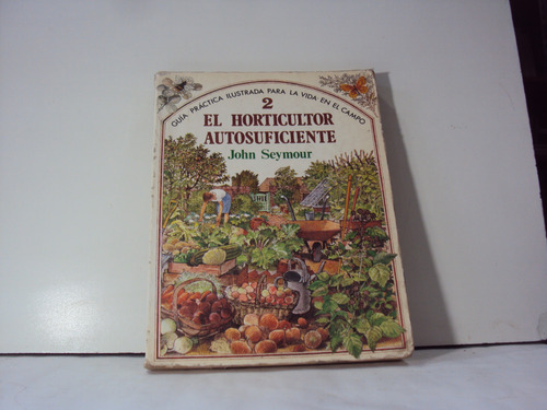 El Horticultultor Autosuficiente John Seymour