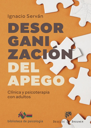 DESORGANIZACION DEL APEGO CLINICA Y PSICOTERAPIA CON ADULTO, de SERVAN GARCIA, IGNACIO. Editorial Desclée De Brouwer, tapa blanda en español