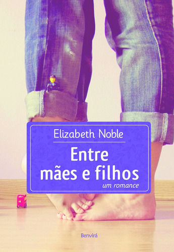 Entre Mães E Filhos: Um Romance, De Elizabeth Noble. Editora Benvira - Grupo Somos Sets, Capa Mole Em Português
