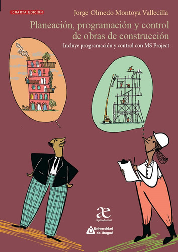 Planeación, Programación Y Control De Obras De Construcción  4 Edicion, De Jorge Olmedo Montoya Vallecilla. Editorial Alpha, Tapa Blanda, Edición 4ª En Español, 2022