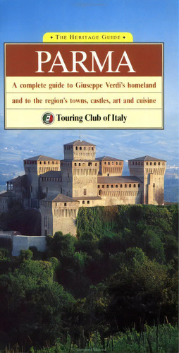 Parma: A Complete Guide To Giuseppe Verdi''''s Homeland And To The Region''''s Towns, Castles, Art, And Cuisine, De Touring Club. Editora Diversos, Capa Dura Em Inglês