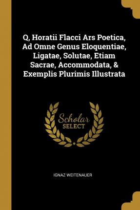 Libro Q, Horatii Flacci Ars Poetica, Ad Omne Genus Eloque...