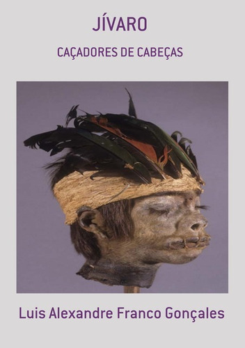 Jívaro: Caçadores De Cabeças, De Luis Alexandre Franco Gonçales. Série Não Aplicável, Vol. 1. Editora Clube De Autores, Capa Mole, Edição 1 Em Português, 2016