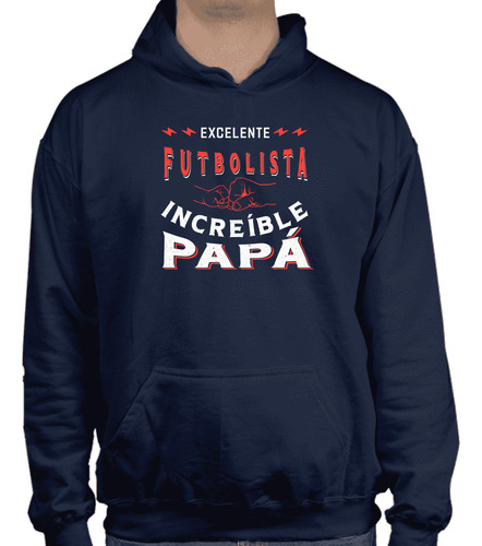 Sudadera Excelente Futbolista - Increíble Papá - Regalo