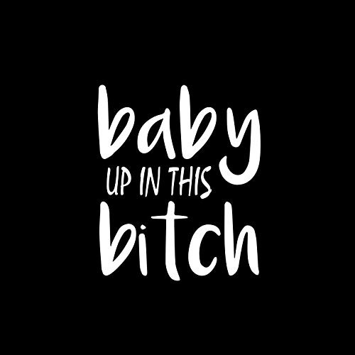 Agl Baby Up In This Bitch Decal Vinyl Sticker | White C...
