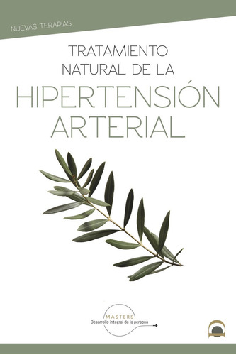 Tratamiento natural de la hipertensiÃÂ³n arterial, de Desarrollo integral de la persona, Masters. Editorial EDITORIAL DILEMA, tapa blanda en español