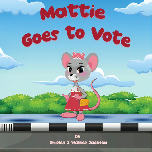 Mattie Goes To Vote, De Walker Jackson, Shirley J.. Editorial Lightning Source Inc, Tapa Blanda En Inglés