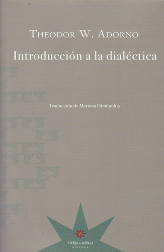 Introducción A La Dialéctica, Adorno, Ed. Eterna Cadencia