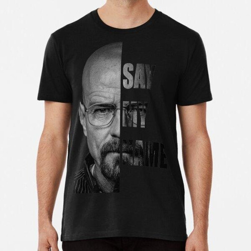 Remera Walter White Say My Name Algodon Premium