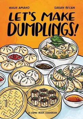 Let's Make Dumplings! : A Comic Book Cookbook - Hugh Amano