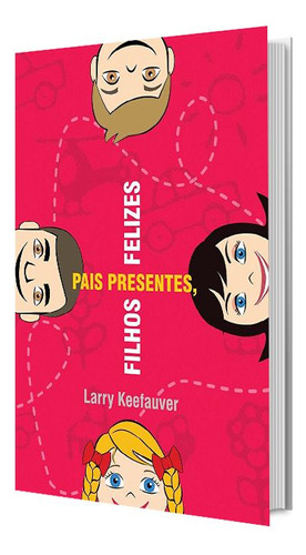 Pais Presentes, Filhos Felizes, De Larry Keefauver. Editora Atos Em Português