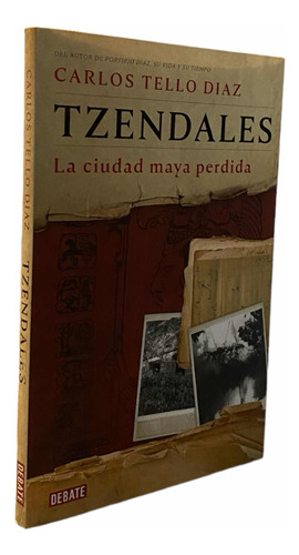 Tzendales. La Ciudad Maya Perdida. Libro. Carlos Tello Díaz.