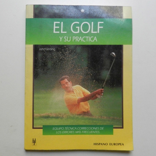 El Golf Y Su Practica, Jhon Stirling, Ed. Hispano Europea