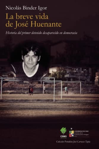 La Vida Breve De José Huenante: Historia Del Primer Detenido