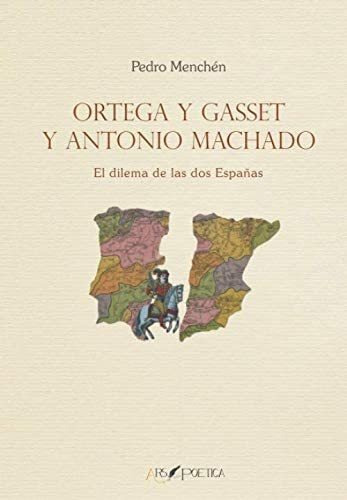 Libro: Ortega Y Gasset Y Antonio Machado: El Dilema De Las D