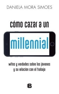 Como Cazar A Un Millennial Mitos Y Verdades (rustica) - Mor