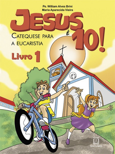 Livro Jesus É 10! - Catequese Para A Eucarist, De Pe. William Alves Brini Maria Aparecida Vieir., Vol. Livro 1. Editora Santuário, Capa Mole, Edição 6 Em Português, 2016