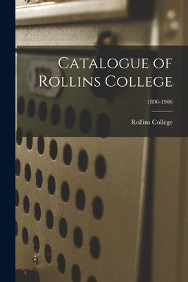 Libro Catalogue Of Rollins College; 1898-1906 - Rollins C...