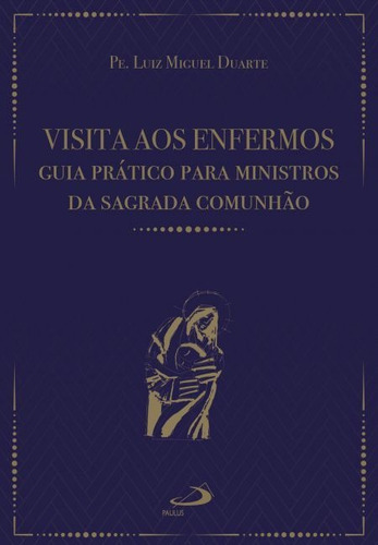 Visita Aos Enfermos, De Pe. Luiz Miguel Duarte. Paulus Editora Em Português