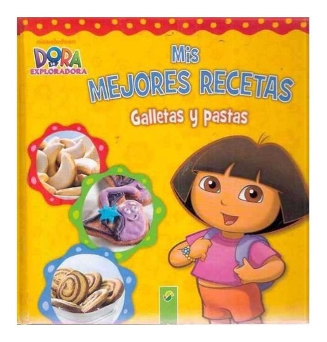 Dora La Exploradora: Mis Mejores Recetas / Incluye Moldes