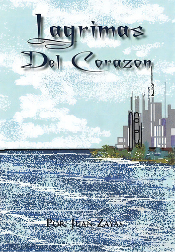 Lagrimas Del Corazon, De Juan Zayas. Editorial Xlibris Corporation, Tapa Dura En Español